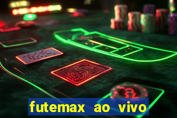 futemax ao vivo futebol ao vivo